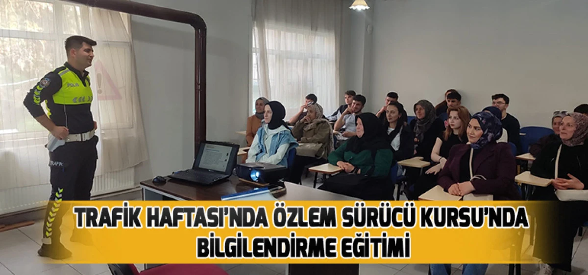 Trafik Haftası&rsquo;nda &Ouml;zlem S&uuml;r&uuml;c&uuml; Kursu&rsquo;nda Bilgilendirme Eğitimi
