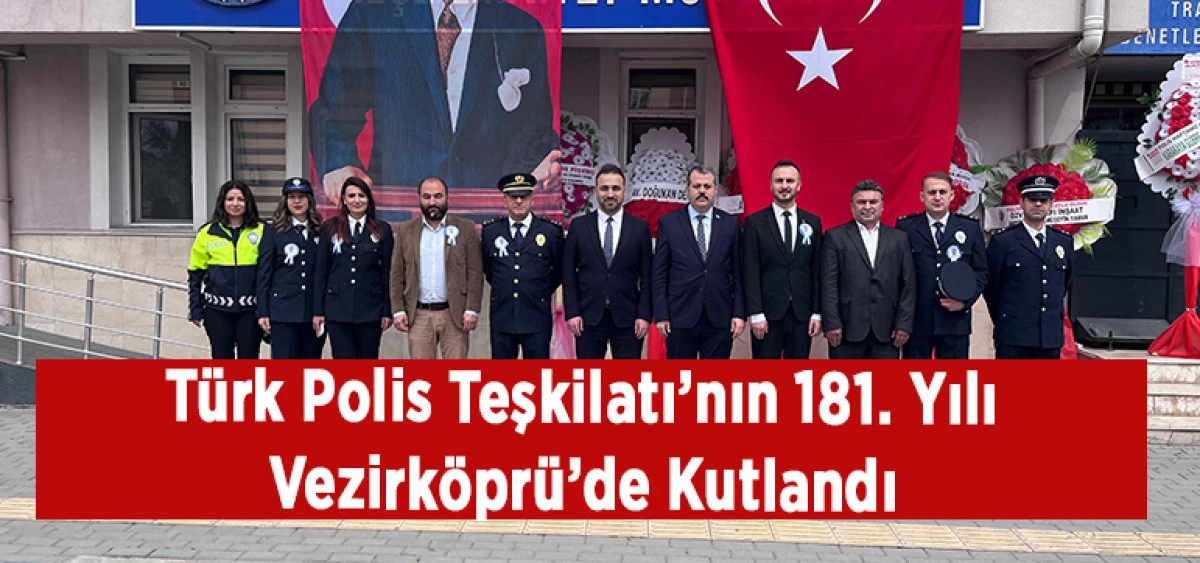T&uuml;rk Polis Teşkilatı&rsquo;nın 181. Yılı Vezirk&ouml;pr&uuml;&rsquo;de Kutlandı