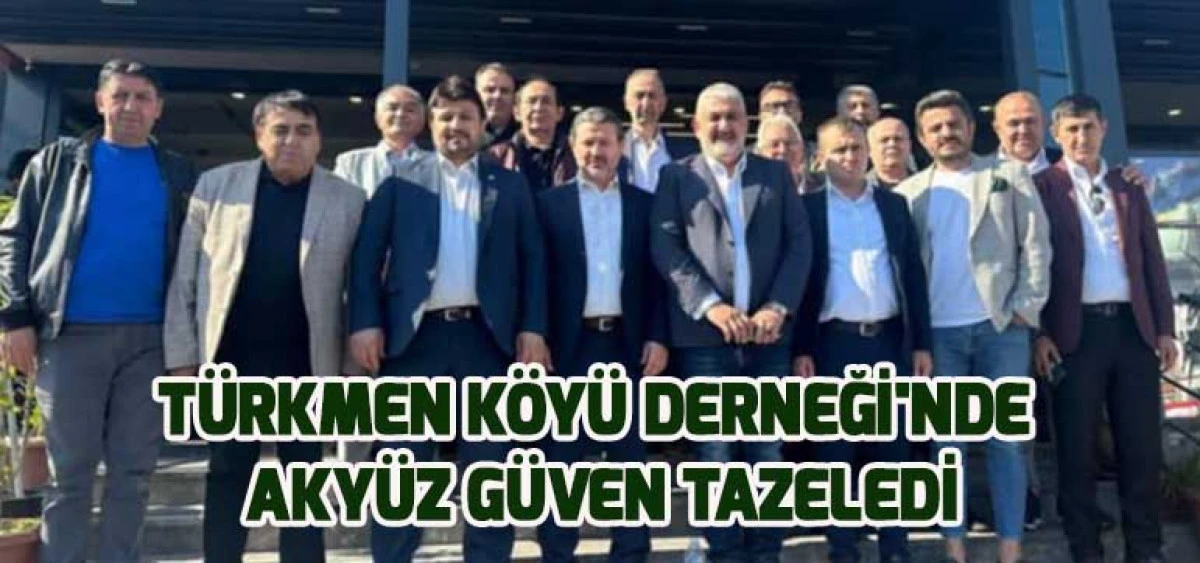 Türkmen Köyü Derneği'nde Akyüz Güven Tazeledi