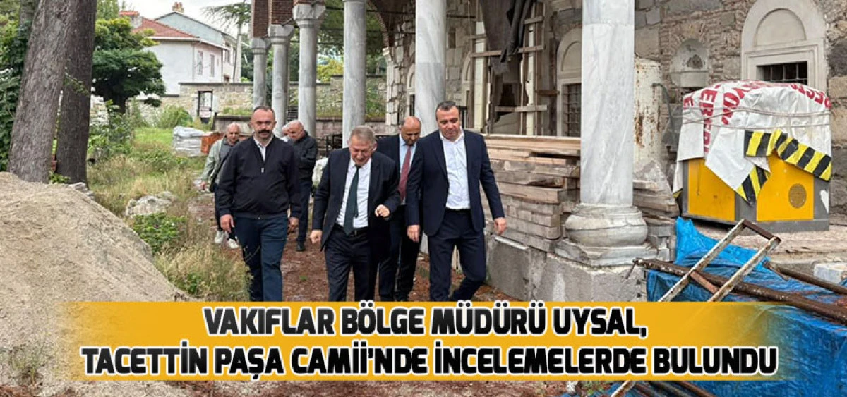 Vakıflar B&ouml;lge M&uuml;d&uuml;r&uuml; Uysal, Tacettin Paşa Camii&rsquo;nde İncelemelerde Bulundu