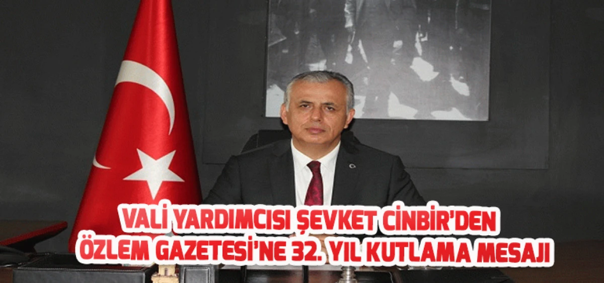 Vali Yardımcısı Şevket Cinbir’den Özlem Gazetesi’ne 32. Yıl Kutlama Mesajı