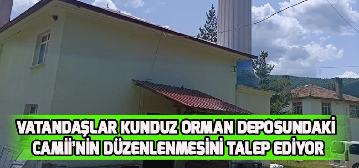 Vatandaşlar Kunduz Orman Deposundaki Camii’nin Düzenlenmesini Talep Ediyor