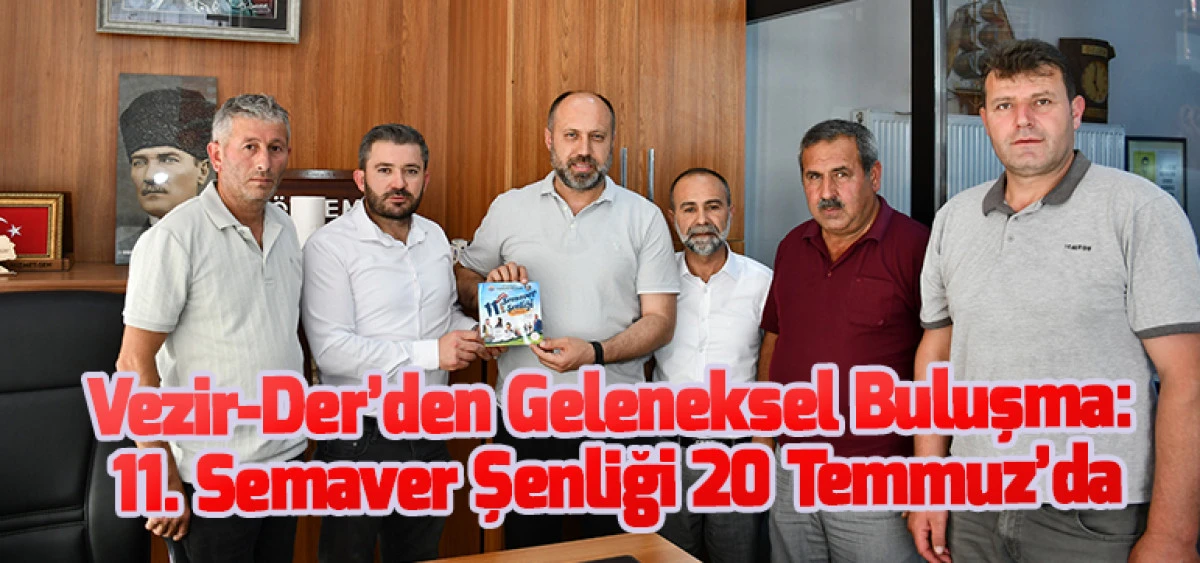 Vezir-Der’den Geleneksel Buluşma: 11. Semaver Şenliği 20 Temmuz’da