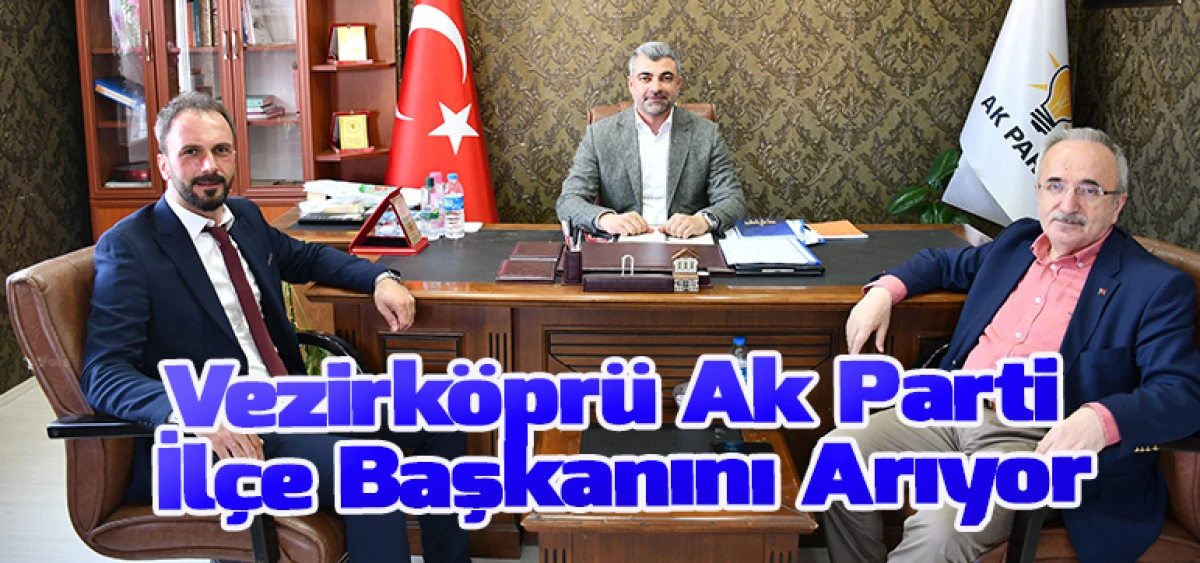 Vezirköprü Ak Parti İlçe Başkanını Arıyor