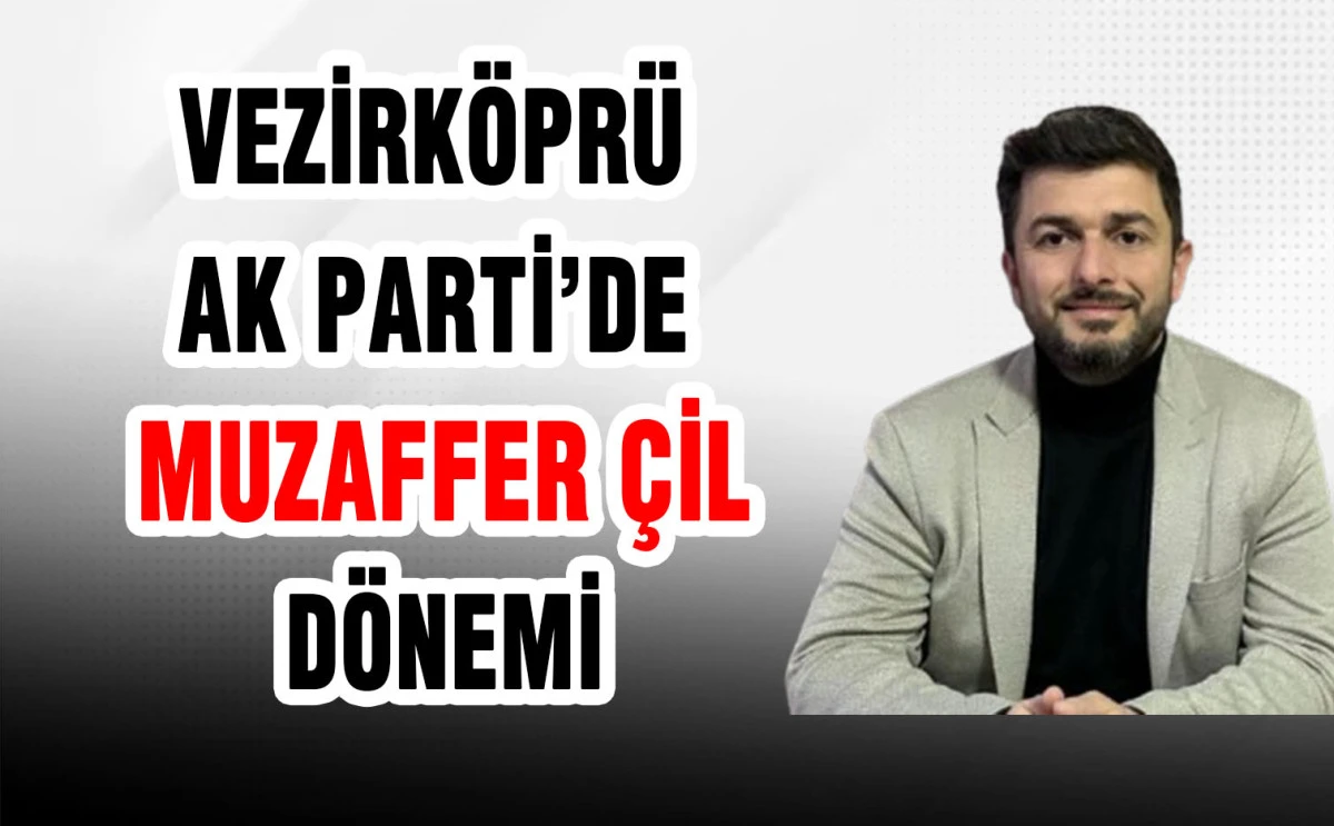 Vezirköprü Ak Parti’de  Çil Dönemi