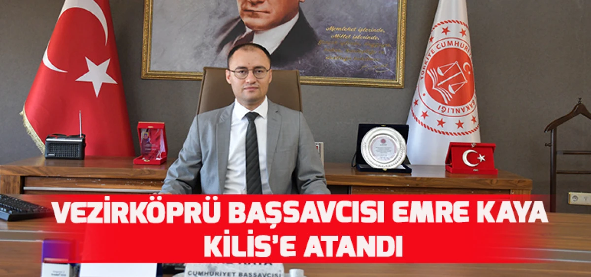 Vezirköprü Başsavcısı Emre Kaya Kilis’e Atandı