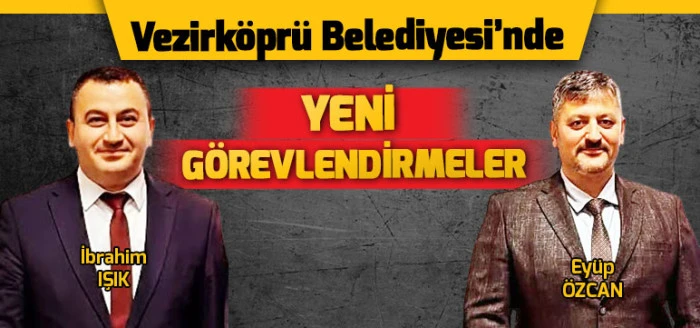 Vezirköprü Belediyesi’nde Yeni Görevlendirmeler
