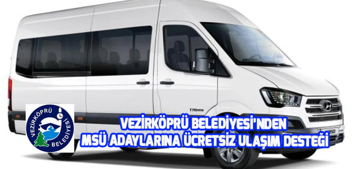 Vezirk&ouml;pr&uuml; Belediyesi&rsquo;nden MS&Uuml; Adaylarına &Uuml;cretsiz Ulaşım Desteği