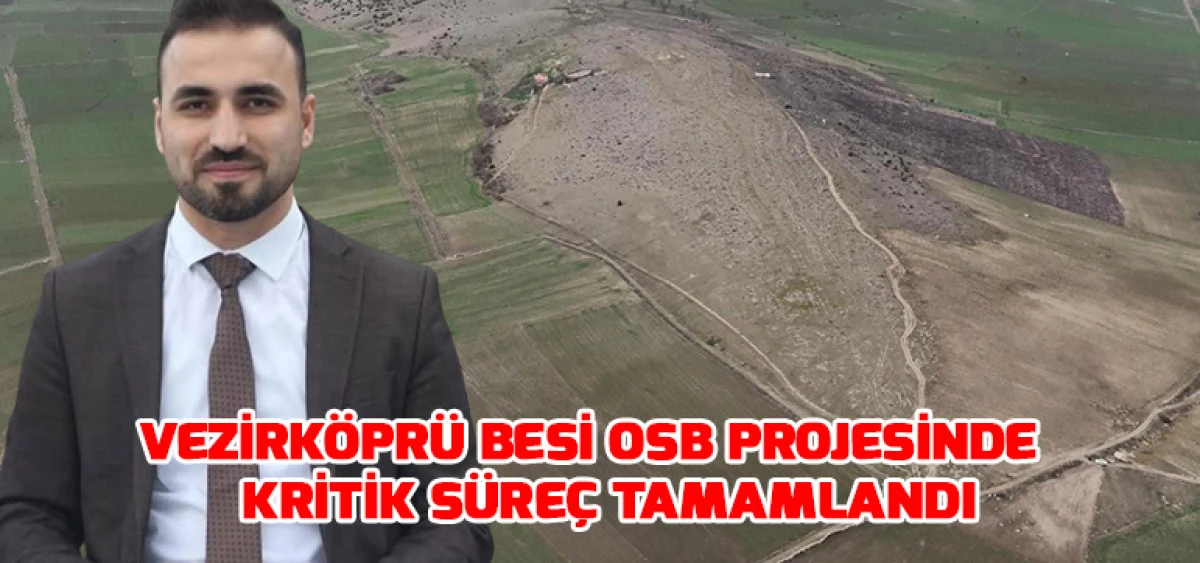 Vezirk&ouml;pr&uuml; Besi OSB Projesinde Kritik S&uuml;re&ccedil; Tamamlandı