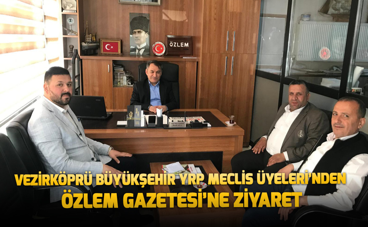 Vezirköprü Büyükşehir YRP Meclis Üyeleri’nden Özlem Gazetesi’ne Ziyaret