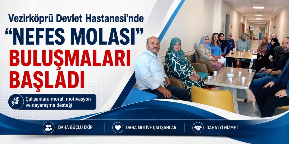 Vezirk&ouml;pr&uuml; Devlet Hastanesi&rsquo;nde &ldquo;Nefes Molası&rdquo; Buluşmaları Başladı