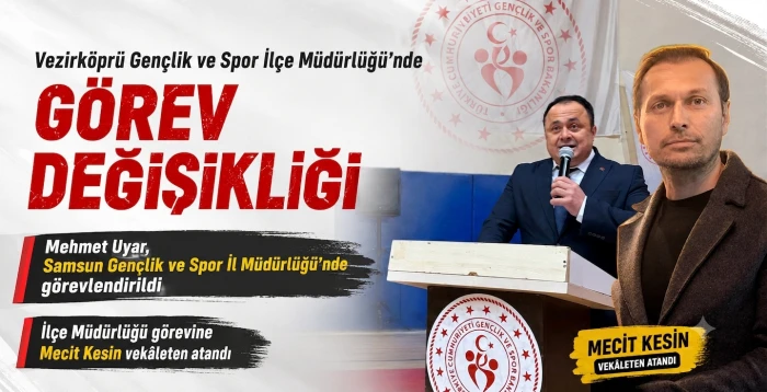 Vezirk&ouml;pr&uuml; Gen&ccedil;lik ve Spor İl&ccedil;e M&uuml;d&uuml;rl&uuml;ğ&uuml;&rsquo;nde g&ouml;rev değişikliği