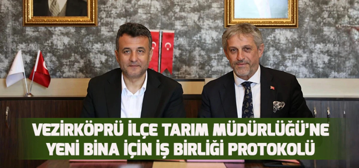 Vezirköprü İlçe Tarım Müdürlüğü’ne Yeni Bina İçin İş Birliği Protokolü