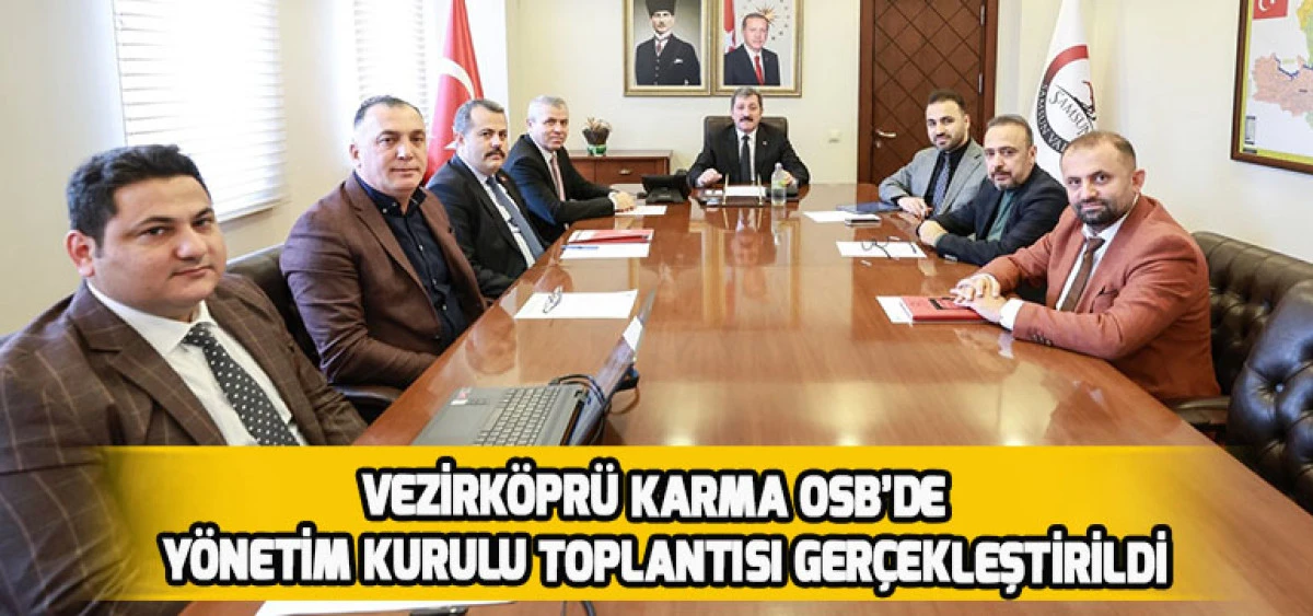 Vezirk&ouml;pr&uuml; Karma OSB&rsquo;de Y&ouml;netim Kurulu Toplantısı Ger&ccedil;ekleştirildi