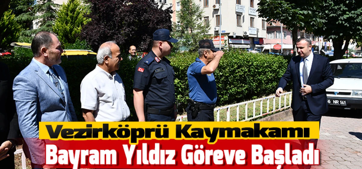 Vezirk&ouml;pr&uuml; Kaymakamı Bayram Yıldız G&ouml;reve Başladı