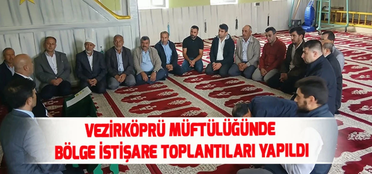 Vezirk&ouml;pr&uuml; M&uuml;ft&uuml;l&uuml;ğ&uuml;nde B&ouml;lge İstişare Toplantıları Yapıldı