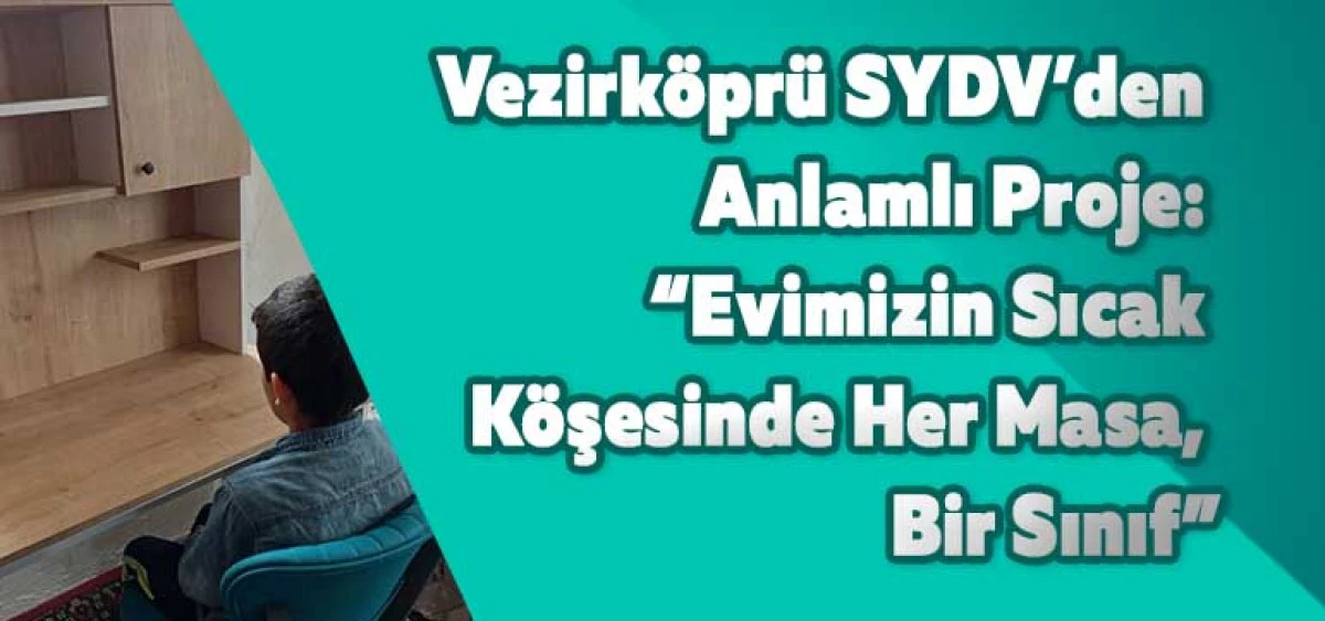 Vezirköprü SYDV’den Anlamlı Proje: “Evimizin Sıcak Köşesinde Her Masa, Bir Sınıf”