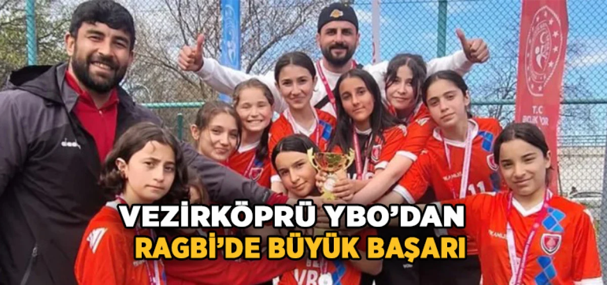 Vezirk&ouml;pr&uuml; YBO&rsquo;dan Ragbi&rsquo;de B&uuml;y&uuml;k Başarı