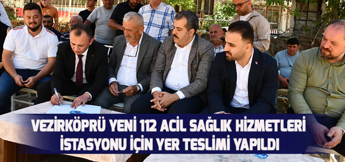 VEZİRKÖPRÜ YENİ 112 ACİL SAĞLIK HİZMETLERİ İSTASYONU İÇİN YER TESLİMİ YAPILDI