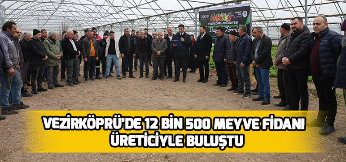 Vezirk&ouml;pr&uuml;&rsquo;de 12 Bin 500 Meyve Fidanı &Uuml;reticiyle Buluştu