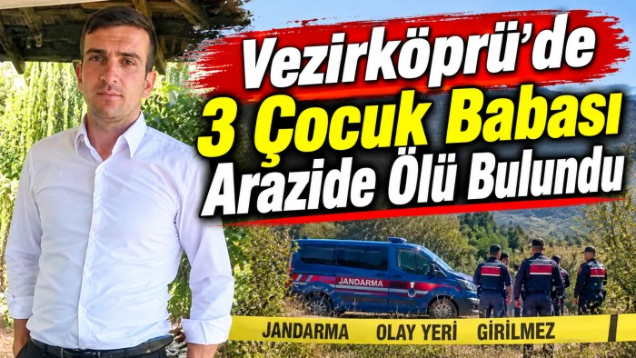 Vezirk&ouml;pr&uuml;&rsquo;de 3 &Ccedil;ocuk Babası Arazide &Ouml;l&uuml; Bulundu