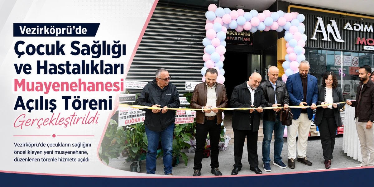 Vezirk&ouml;pr&uuml;&rsquo;de &Ccedil;ocuk Sağlığı ve Hastalıkları Muayenehanesi A&ccedil;ılış T&ouml;reni Ger&ccedil;ekleştirildi