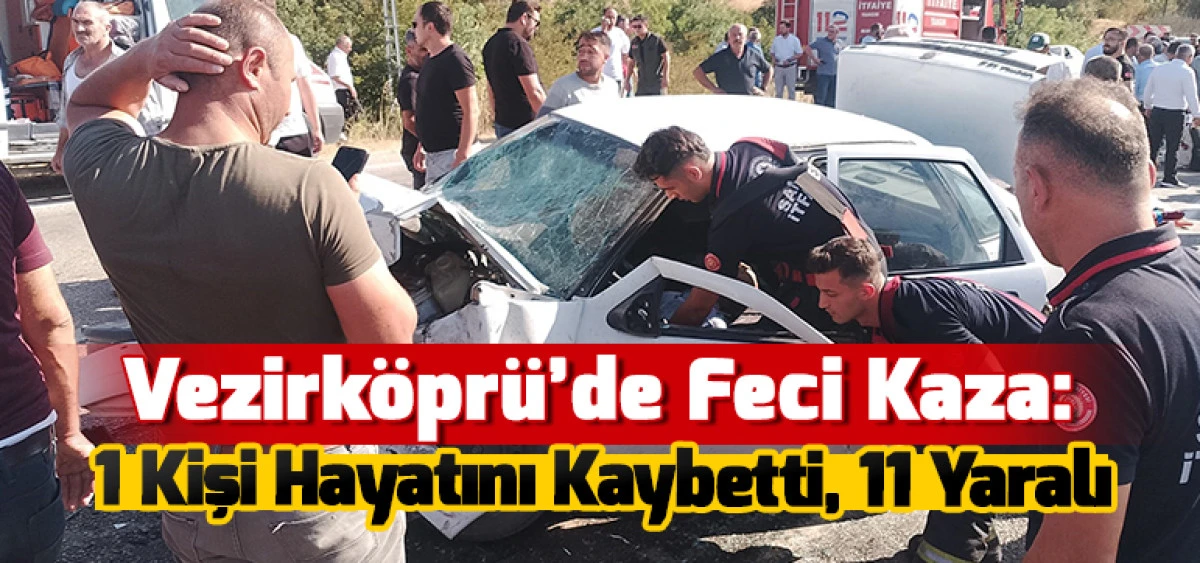 Vezirköprü’de Feci Kaza: 1 Kişi Hayatını Kaybetti, 11 Yaralı