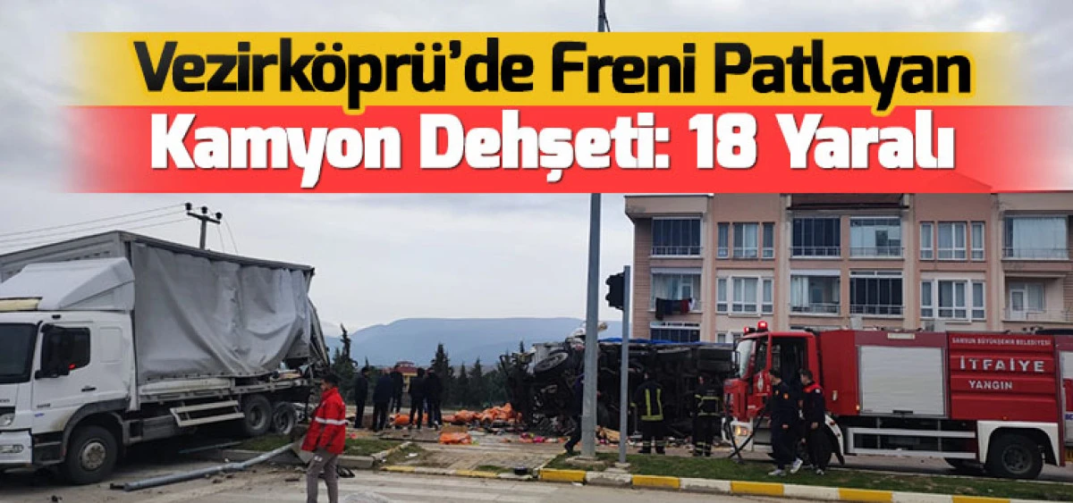 Vezirk&ouml;pr&uuml;&rsquo;de Freni Patlayan Kamyon Dehşeti: 18 Yaralı