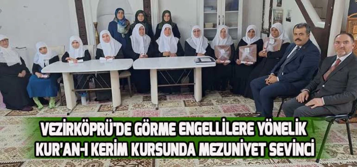 Vezirköprü'de Görme Engellilere Yönelik Kur’an-ı Kerim Kursunda Mezuniyet Sevinci