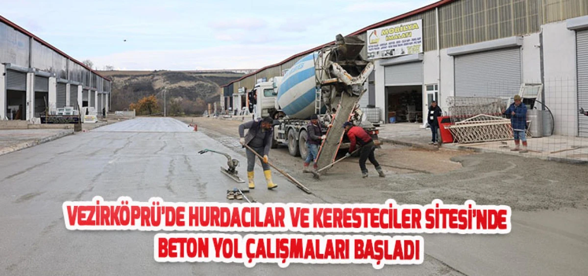 Vezirköprü’de Hurdacılar ve Keresteciler Sitesi’nde Beton Yol Çalışmaları Başladı