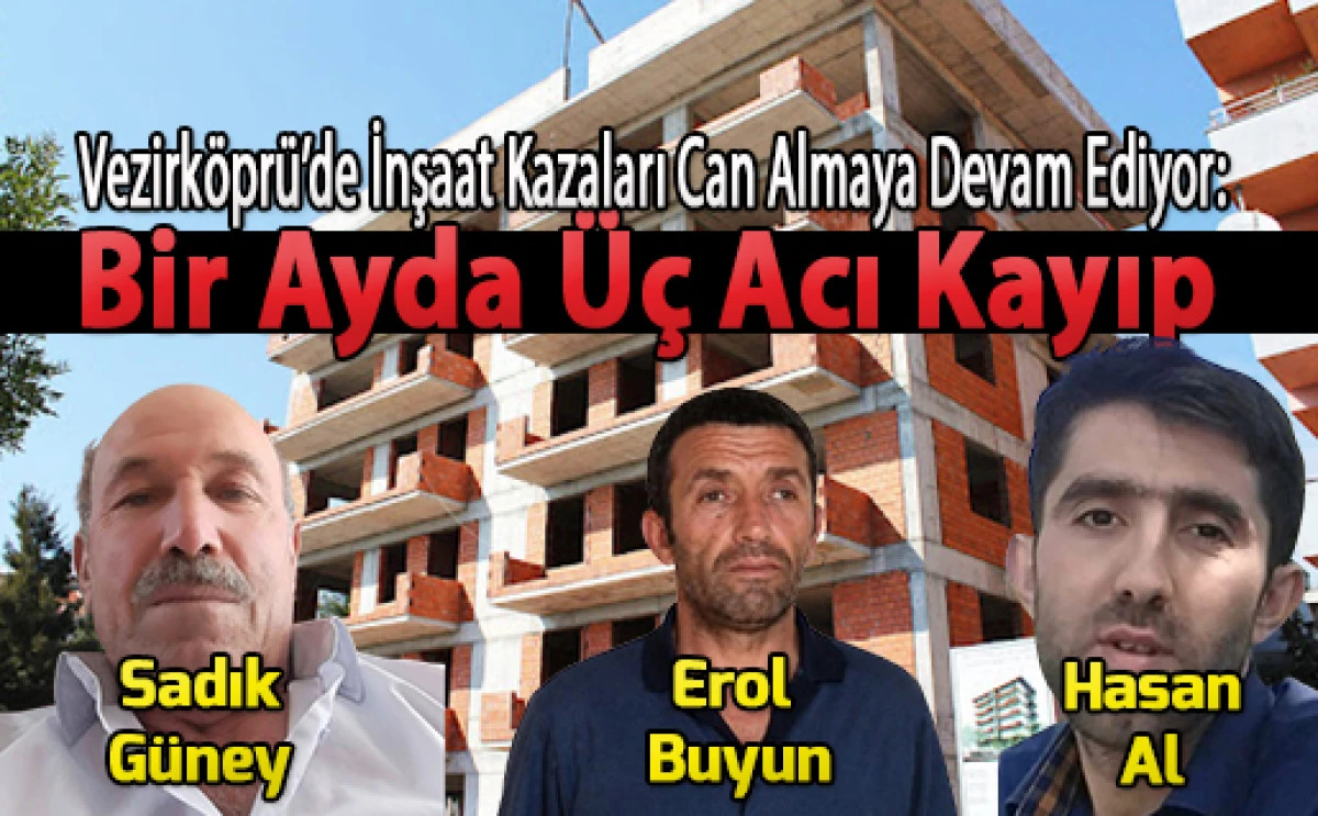 Vezirk&ouml;pr&uuml;&rsquo;de İnşaat Kazaları Can Almaya Devam Ediyor: Bir Ayda &Uuml;&ccedil; Acı Kayıp                                    