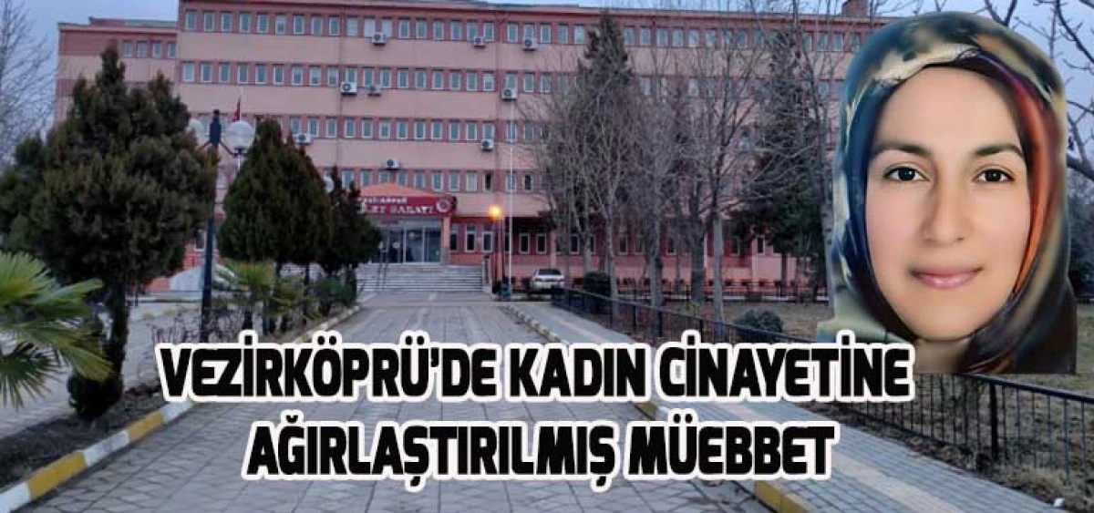 Vezirköprü'de Kadın Cinayetine Ağırlaştırılmış Müebbet