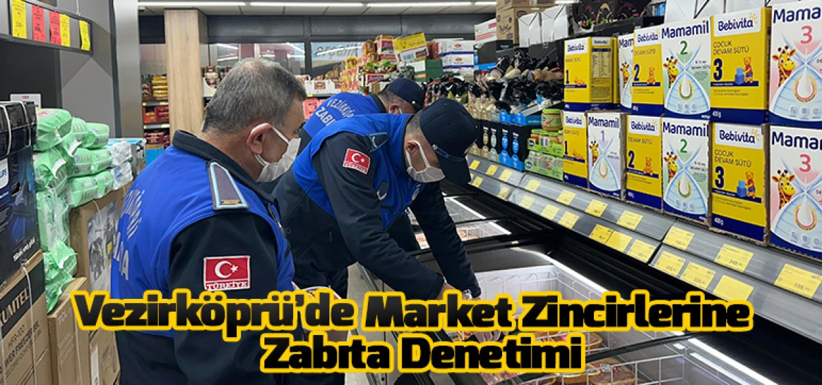 Vezirk&ouml;pr&uuml;&rsquo;de Market Zincirlerine Zabıta Denetimi