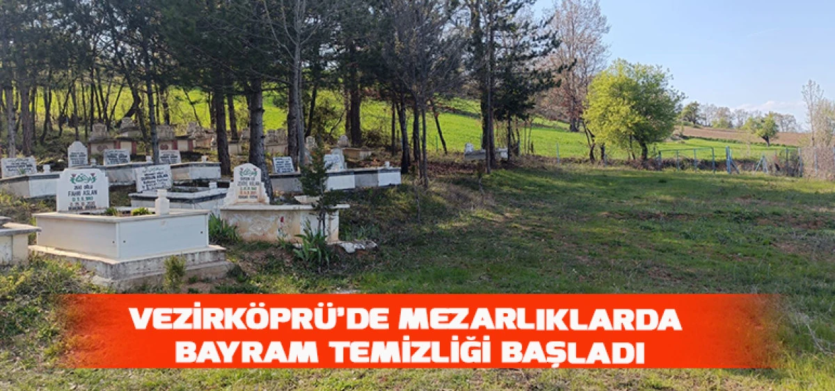 Vezirk&ouml;pr&uuml;&rsquo;de Mezarlıklarda Bayram Temizliği Başladı