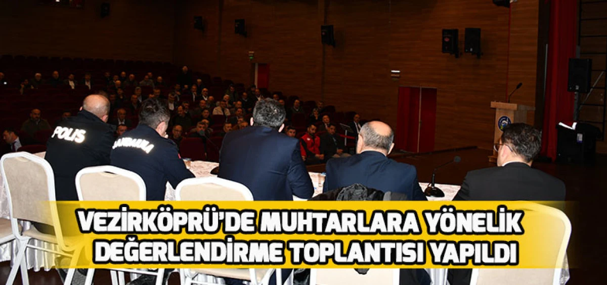 Vezirk&ouml;pr&uuml;&rsquo;de Muhtarlara Y&ouml;nelik Değerlendirme Toplantısı Yapıldı