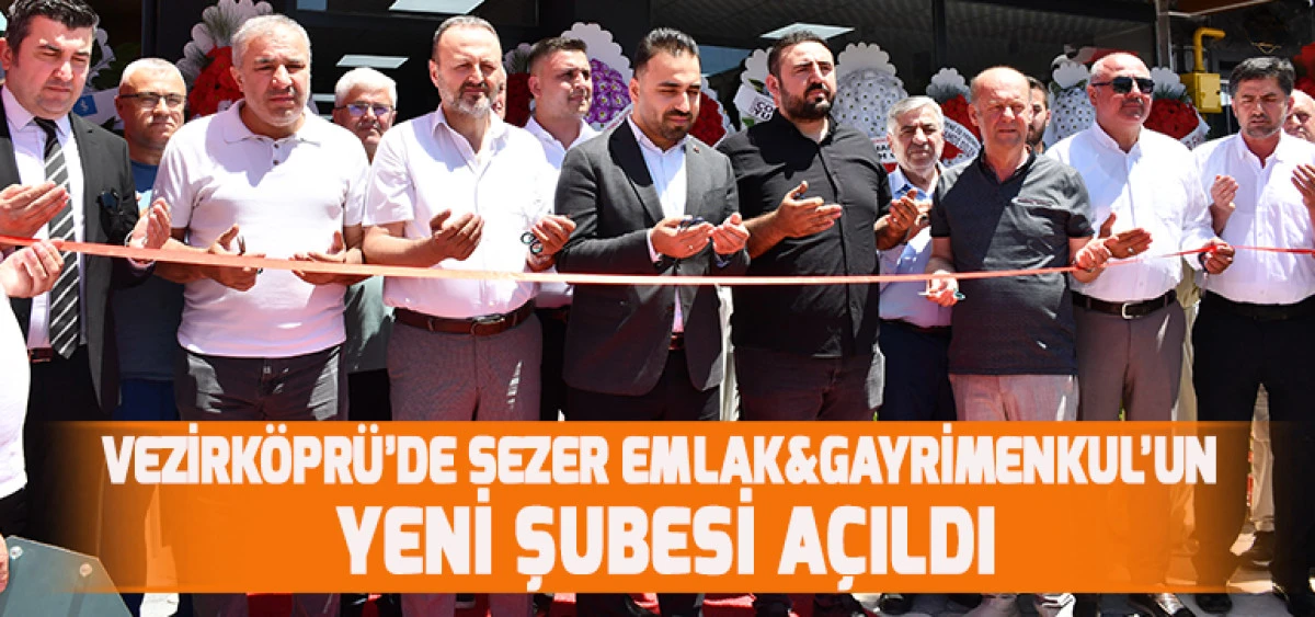 Vezirköprü’de Sezer Emlak&Gayrimenkul’un Yeni Şubesi Açıldı