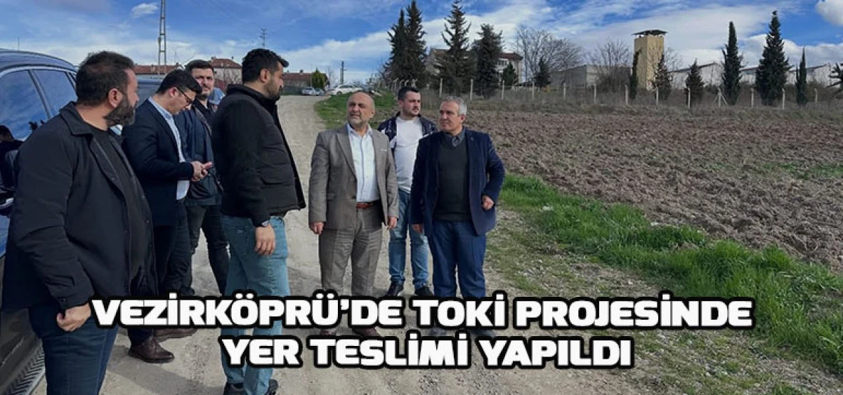 Vezirk&ouml;pr&uuml;&rsquo;de TOKİ Projesinde Yer Teslimi Yapıldı