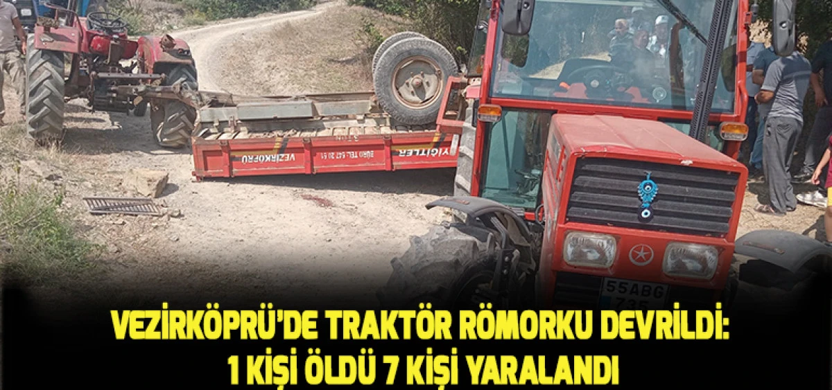 Vezirk&ouml;pr&uuml;&rsquo;de Trakt&ouml;r R&ouml;morku Devrildi: 1 Kişi &Ouml;ld&uuml; 7 Kişi Yaralandı
