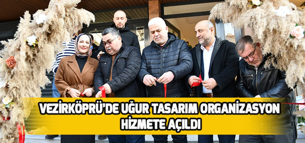 Vezirk&ouml;pr&uuml;&rsquo;de Uğur Tasarım Organizasyon Hizmete A&ccedil;ıldı