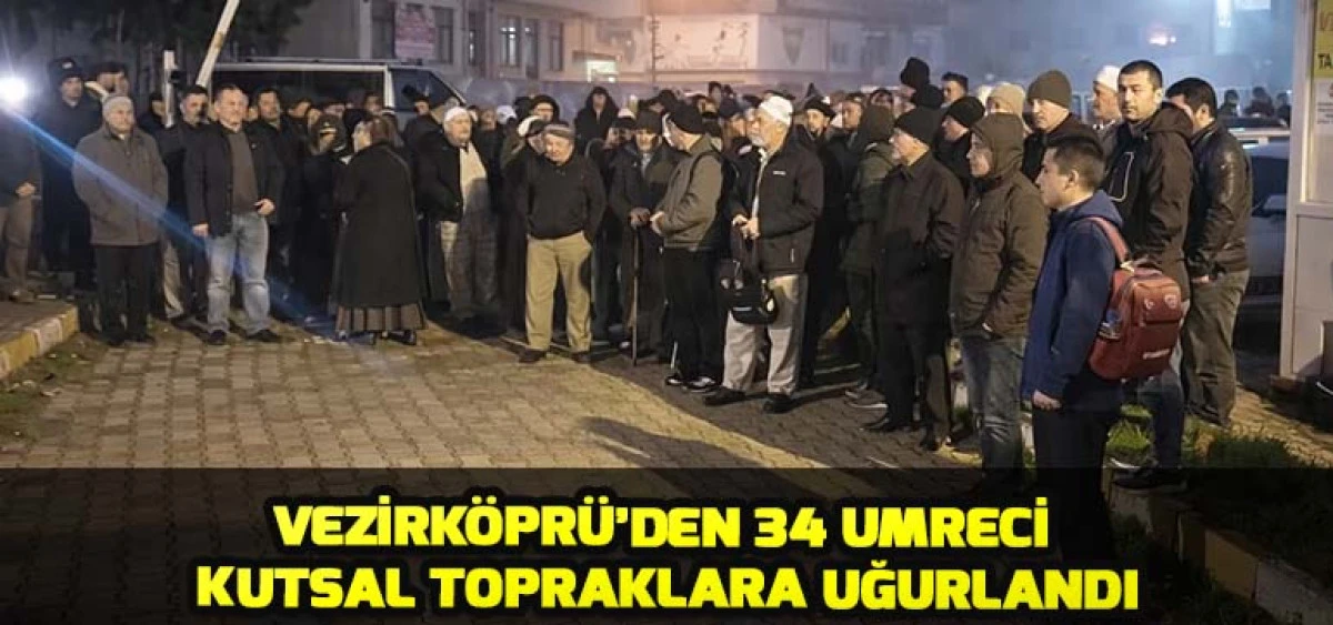 Vezirk&ouml;pr&uuml;&rsquo;den 34 Umreci Kutsal Topraklara Uğurlandı