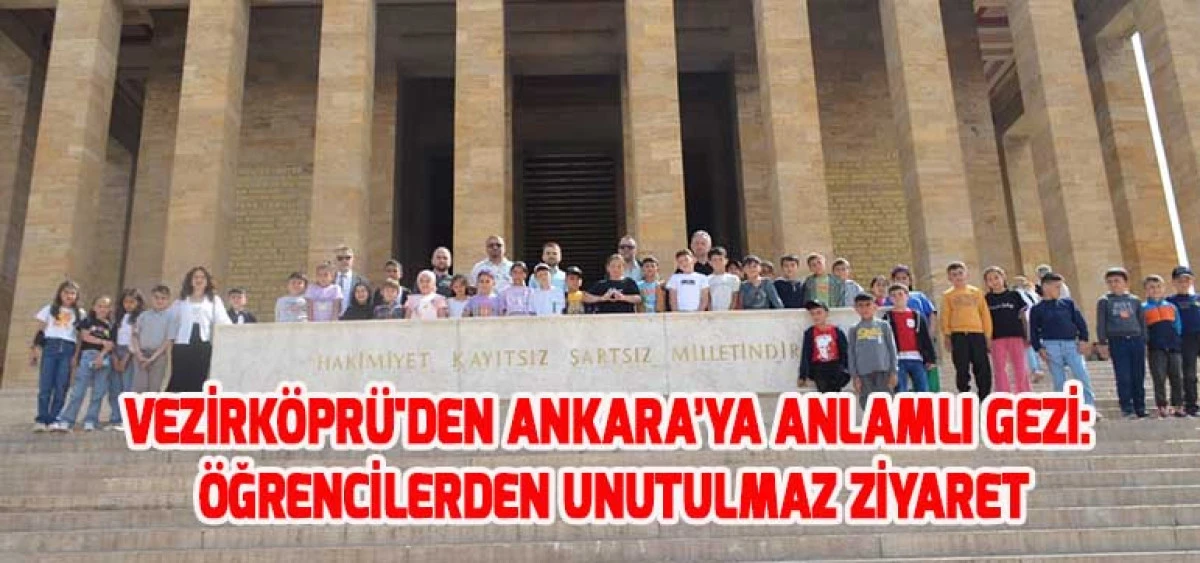 Vezirköprü'den Ankara’ya Anlamlı Gezi: Öğrencilerden Unutulmaz Ziyaret
