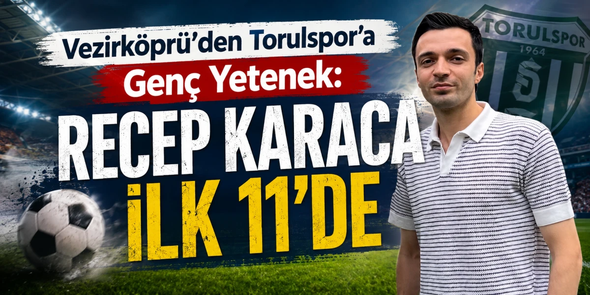 Vezirk&ouml;pr&uuml;&rsquo;den Torulspor&rsquo;a Gen&ccedil; Yetenek:Recep Karaca İlk 11&rsquo;de
