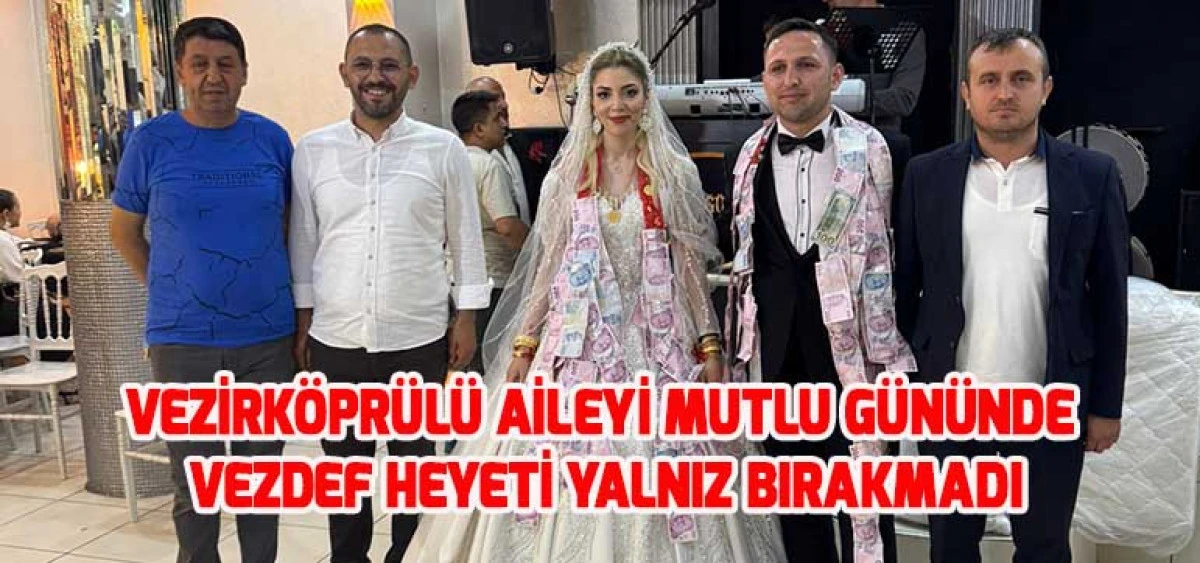 Vezirköprülü Aileyi Mutlu Gününde Vezdef Heyeti Yalnız Bırakmadı