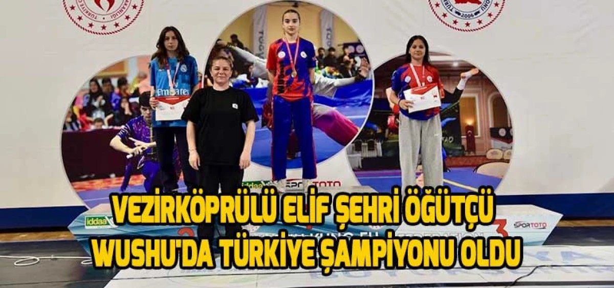 Vezirköprülü Elif Şehri Öğütçü Wushu'da Türkiye Şampiyonu Oldu