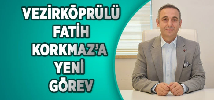 Vezirköprülü Fatih Korkmaz’a Yeni Görev