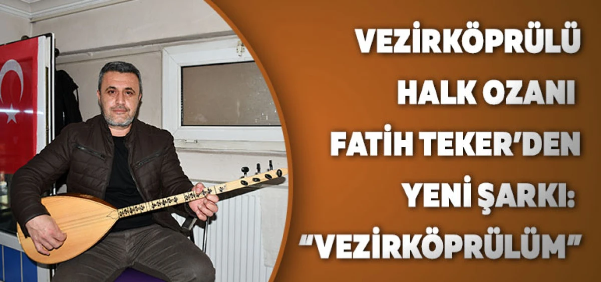 Vezirköprülü Halk Ozanı Fatih Teker’den Yeni Şarkı: “Vezirköprülüm”