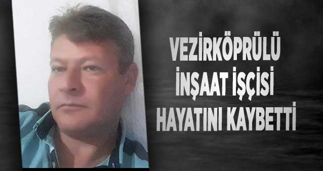 Vezirköprülü İnşaat İşçisi Hayatını Kaybetti