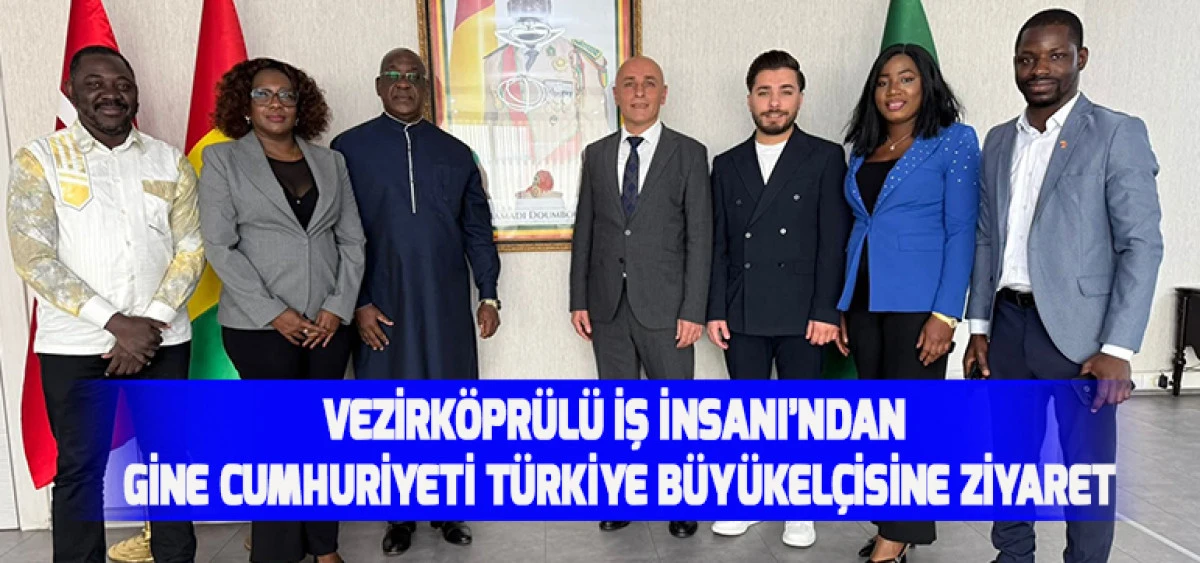 Vezirköprülü İş İnsanı’ndan Gine Cumhuriyeti Türkiye Büyükelçisine Ziyaret