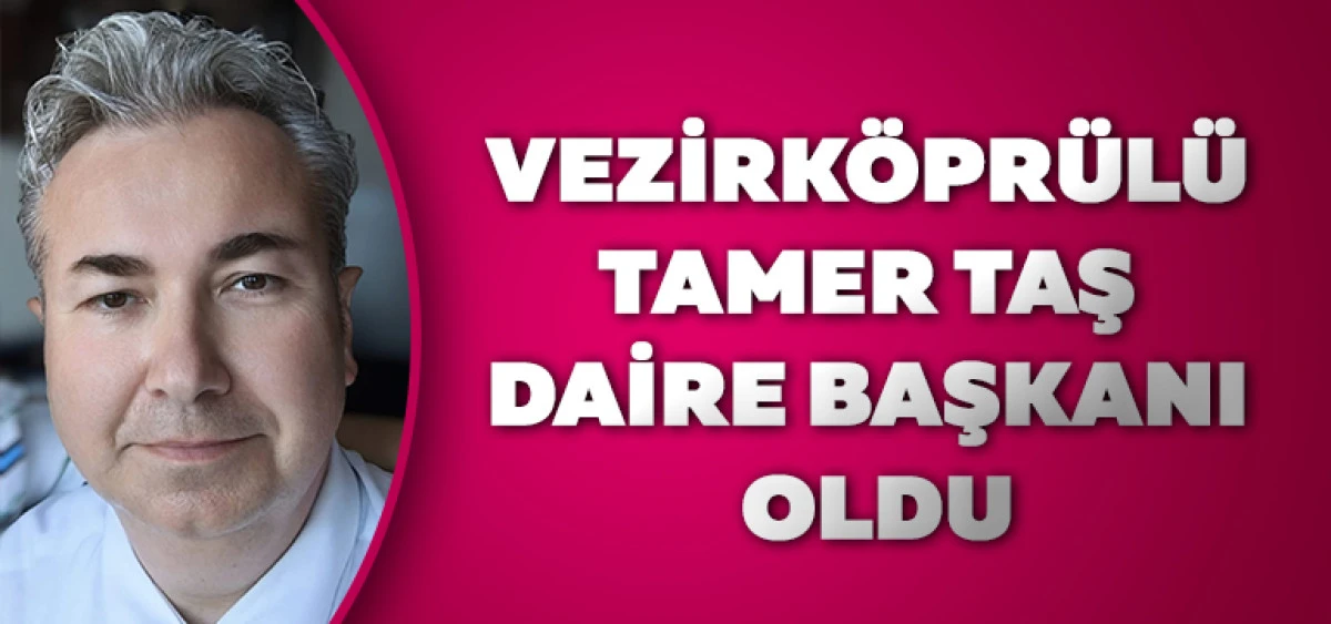 Vezirk&ouml;pr&uuml;l&uuml; Tamer Taş Daire Başkanı Oldu