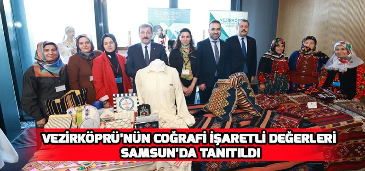 Vezirk&ouml;pr&uuml;&rsquo;n&uuml;n Coğrafi İşaretli Değerleri Samsun&rsquo;da Tanıtıldı